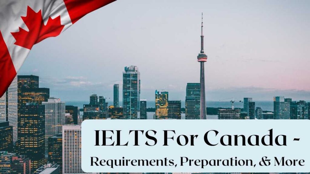 IELTS For Canada - Requirements, Preparation, & More